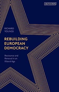 Rebuilding European Democracy: Resistance and Renewal in an Illiberal Age