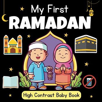 My First Ramadan High Contrast Baby Book - 0-12 Months: 40+ Black and White Pictures For My 1st RAMADAN Themed Images to Develop ... ... Gift - High Contrast Baby Books for Infants.