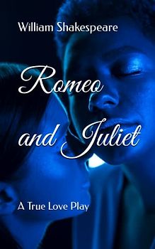 Romeo and Juliet: A True Love Play