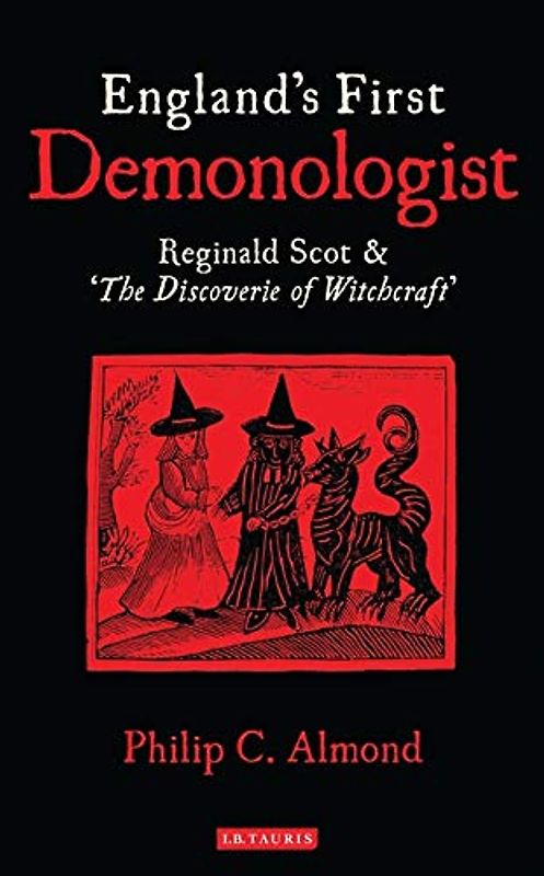 England's First Demonologist: Reginald Scot and 'The Discoverie of Witchcraft'