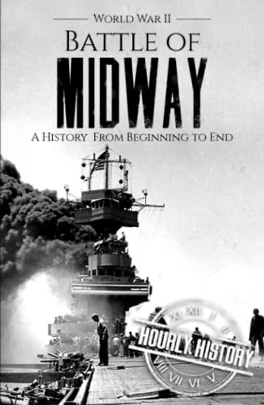 Battle of Midway - World War II: A History from Beginning to End (World War 2 Battles)