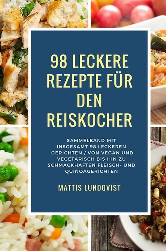 Kochen mit dem Reiskocher / 98 leckere Rezepte für den Reiskocher