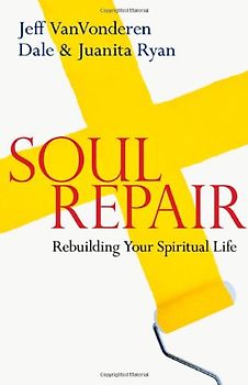 Soul Repair: Rebuilding Your Spiritual Life - Jeff VanVonderen