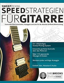 Sweep-Picking-Speed-Strategien für Gitarre: Essenzielle Gitarrentechniken, Arpeggios und Licks für die Absolute Griffbrett-Beherrschung (Theorie und Technik für Gitarre lernen, Band 3)