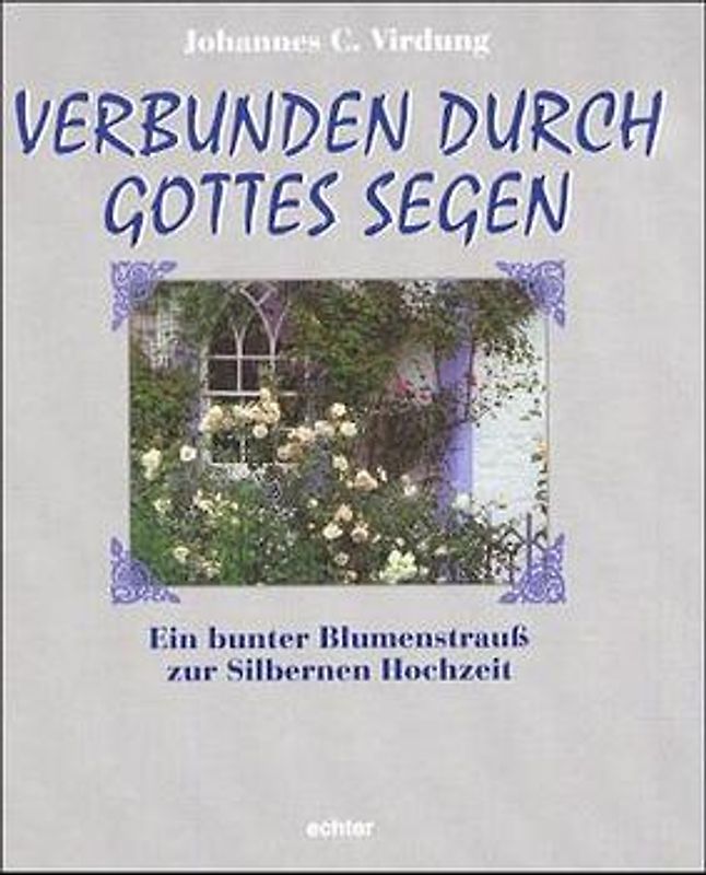 Verbunden durch Gottes Segen. Ein bunter Blumenstrauss zur Silbernen Hochzeit