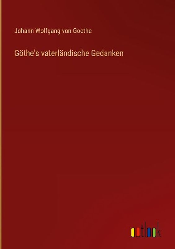 Göthe's vaterländische Gedanken
