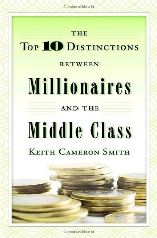 The Top 10 Distinctions Between Millionaires and the Middle Class - Keith Cameron Smith