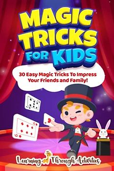 Magic Tricks For Kids: 30 Easy Magic Tricks To Impress Your Friends And Family! (Fun Tricks)