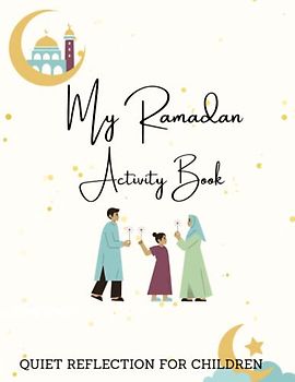 My Ramadan Activity Book: A Workbook of Quiet Reflection for Children, Ramadan Activity Book for Children, Islamic Teachings and Activities