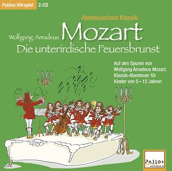 Abenteuerland Klassik / Wolfgang Amadeus Mozart und die unterirdische Feuersbrunst