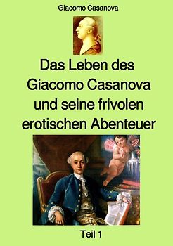Das Leben des Giacomo Casanova und seine frivolen erotischen Abenteuer - Teil 1 - Farbe