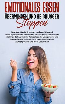 Emotionales Essen überwinden und Heißhunger stoppen