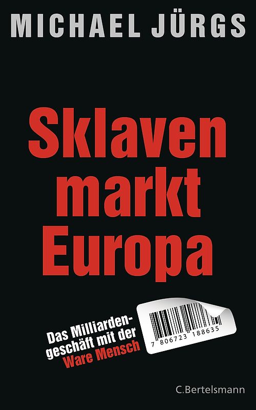 Sklavenmarkt Europa. Das Milliardengeschäft mir der Ware Mensch