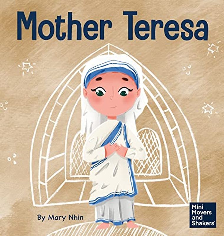 Mother Teresa: A Kid's Book About Loving Others Through Service (Mini Movers and Shakers, Band 31)