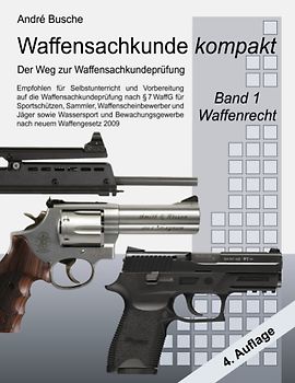 Waffensachkunde kompakt - Der Weg zur Waffensachkundeprüfung Band 1: Waffenrecht