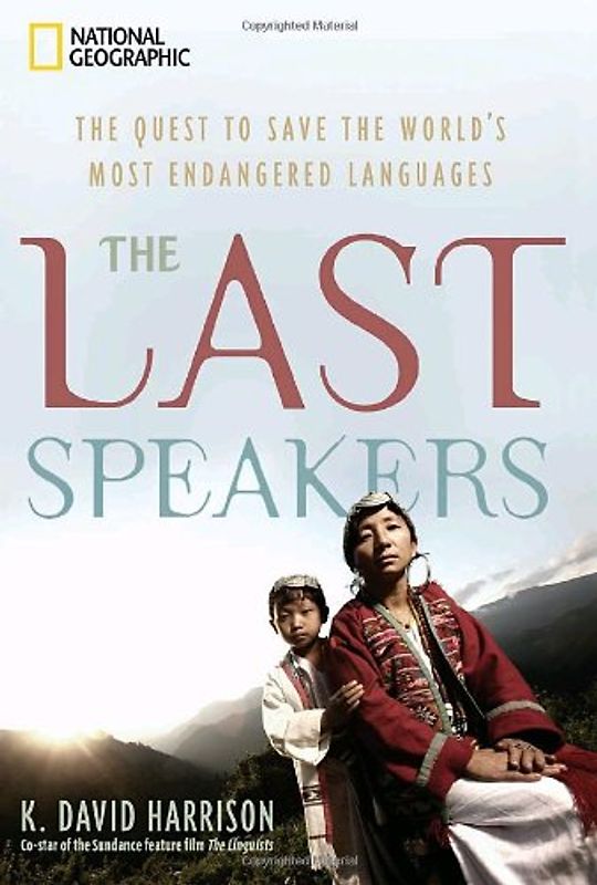 The Last Speakers: The Quest to Save the World's Most Endangered Languages - K. David Harrison
