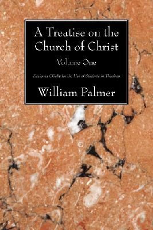A Treatise on the Church of Christ, Volume 1