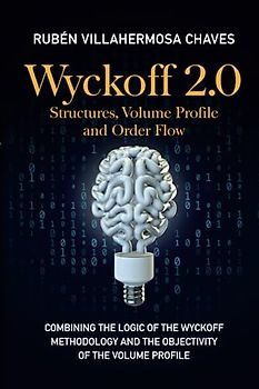 Wyckoff 2.0: Structures, Volume Profile and Order Flow (Trading and Investing Course: Advanced Technical Analysis, Band 3)