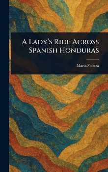 A Lady's Ride Across Spanish Honduras