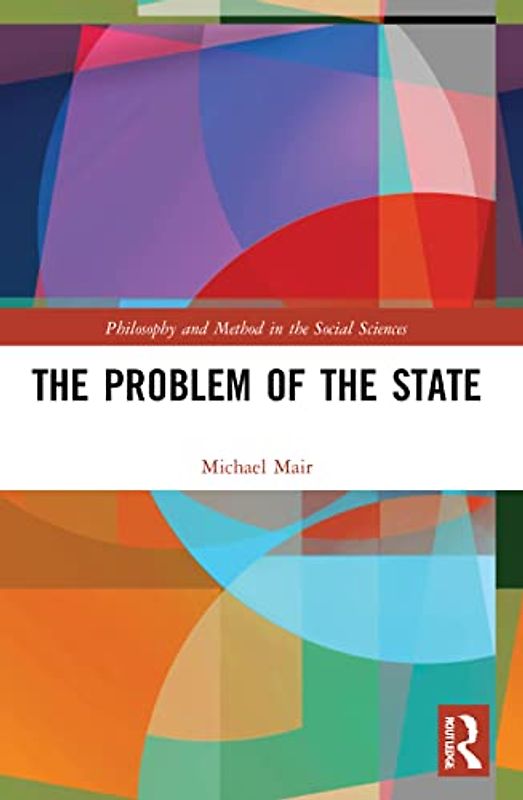 The Problem of the State (Philosophy and Method in the Social Sciences)