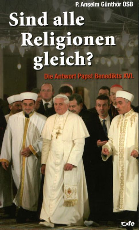 Sind Alle Religionen gleich?. Die Antwort Papst Benedikts XVI.