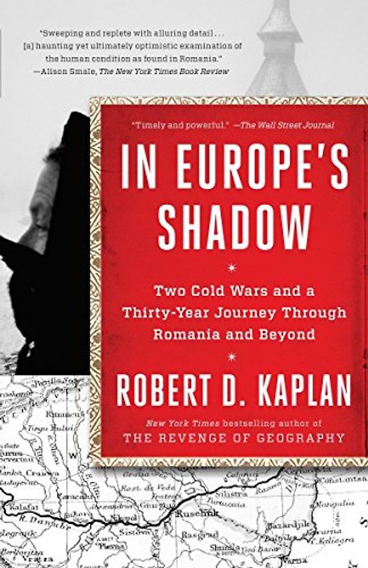 In Europe's Shadow: Two Cold Wars and a Thirty-Year Journey Through Romania and Beyond