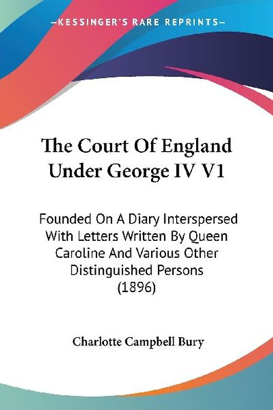 The Court Of England Under George IV V1