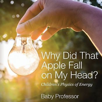 Why Did That Apple Fall on My Head? | Children's Physics of Energy