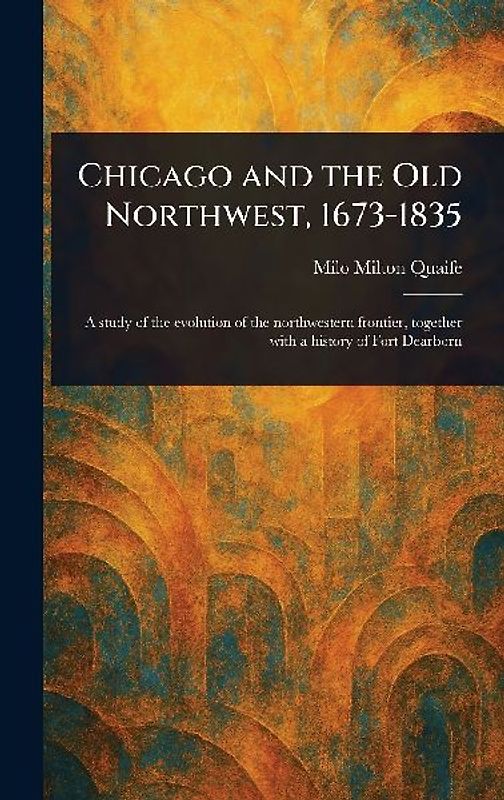 Chicago and the Old Northwest, 1673-1835