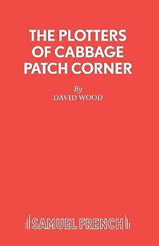 The Plotters of Cabbage Patch Corner - A Musical Play for Children