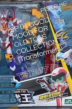 EP 01 GOOD MOOD FOR OLD TOYS COLLECTION (Transformers): Episode 01 (Mix photo shooting of all brave fighters & transformers including Beast Wars & Blue-Eyes White Dragon)