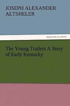 The Young Trailers A Story of Early Kentucky