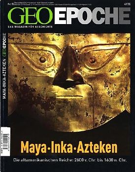 GEO Epoche 15/2004 - Maya, Inka, Atzteken