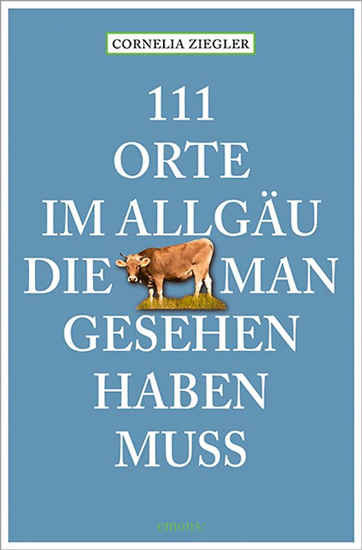 111 Orte im Allgäu, die man gesehen haben muss