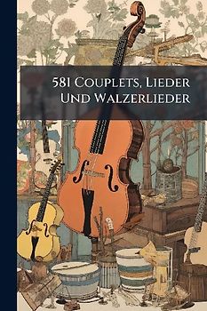 581 Couplets, Lieder Und Walzerlieder