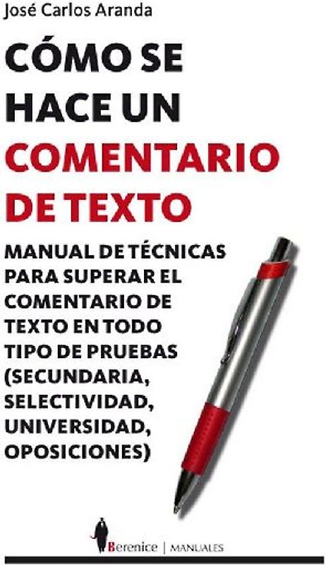 Cómo se hace un comentario de texto : manual de técnicas para superar el comentario de texto en todo tipo de pruebas (secundaria, bachillerato, selectividad, universidad, oposiciones)