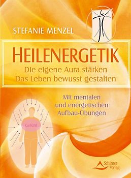 Heilenergetik. Emotions-Therapie zur Erlangung von Wohlergehen und Gesundheit