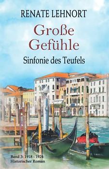 Sinfonie des Teufels – Große Gefühle: Band 3: 1918 - 1924 Historischer Roman