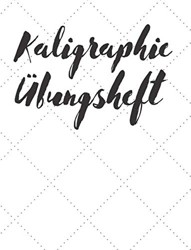 Kaligraphie Übungsheft: 120 Seiten | Übungsblätter zum Schönschreiben | Handlettering Übungspapier | Schreibschrift