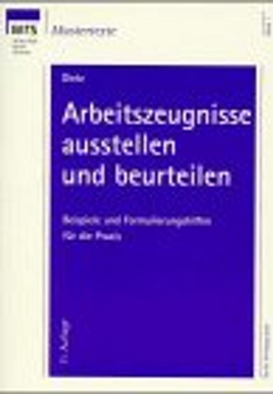 Arbeitszeugnisse ausstellen und beurteilen. Beispiele und Formulierungshilfen für die Praxis