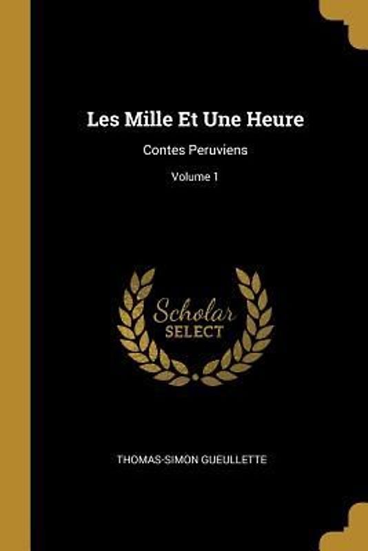 Les Mille Et Une Heure: Contes Peruviens; Volume 1