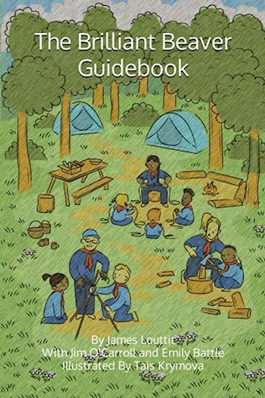 The Brilliant Beaver Guidebook: Ideas and approaches to help you and your beavers get the most out of scouting