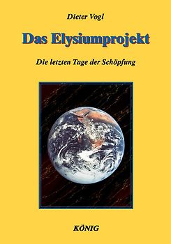 Die Tage der Schöpfung in 3 Bänden. Die Geschichte der Evolution in neuer Sicht / Das Elysiumprojekt