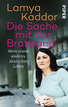 Die Sache mit der Bratwurst. Mein etwas anderes deutsches Leben