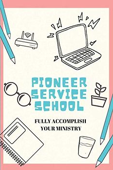 Pioneer Service School: Fully Accomplish your Ministry Notebook: JW Gift Idea for JW Pioneers | Pioneer Service School Notebook