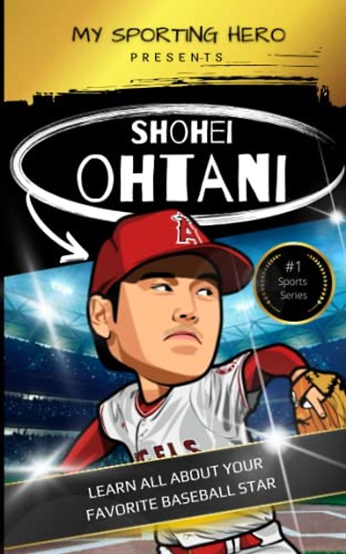 My Sporting Hero: Shohei Ohtani: Learn all about your favorite baseball star (My Sporting Hero: Biographies for Children aged 9 - 12)