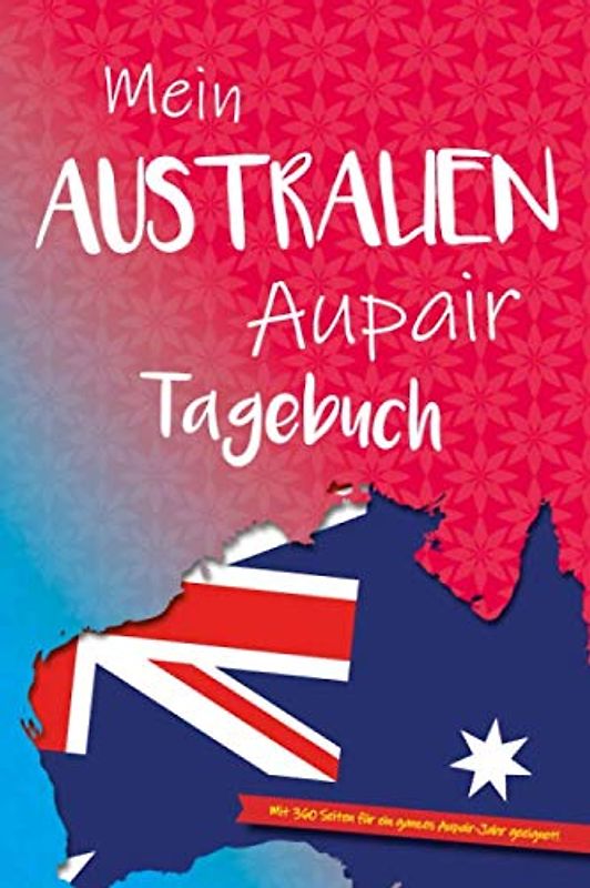 Mein AUSTRALIEN Aupair Tagebuch: Aupair Tagebücher um die besten Momente festzuhalten