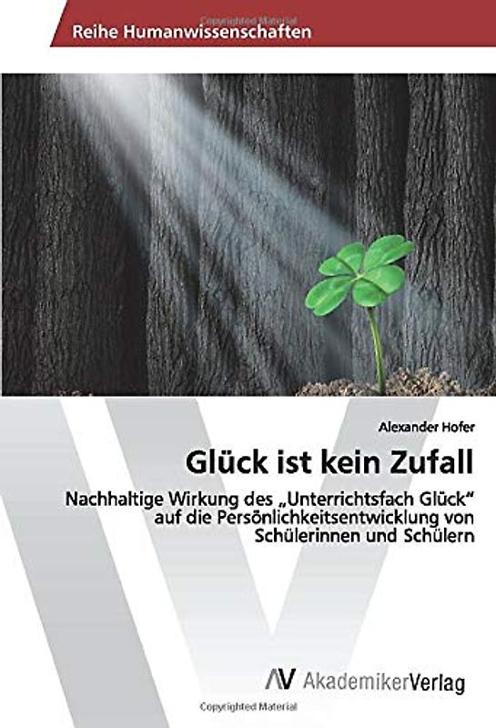 Glück ist kein Zufall: Nachhaltige Wirkung des „Unterrichtsfach Glück“ auf die Persönlichkeitsentwicklung von Schülerinnen und Schülern
