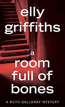 A Room Full of Bones: A Mystery (Ruth Galloway Mysteries)