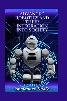 ADVANCED ROBOTICS AND THEIR INTEGRATION INTO SOCIETY